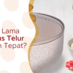 Berapa Lama Merebus Telur Dengan Tepat ?