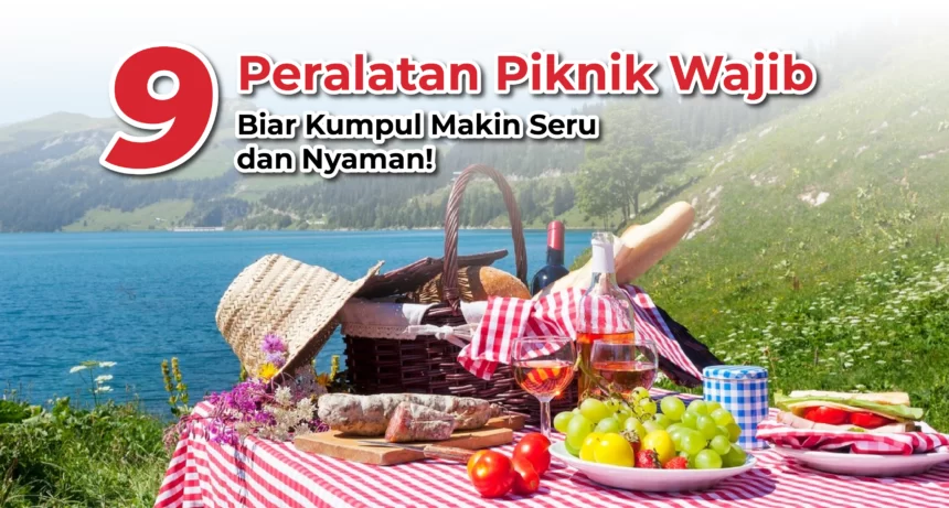 10 Peralatan Piknik Wajib Saat Liburan Bersama Keluarga