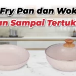 Beda Fry Pan dan Wok Pan, Jangan Sampai Tertukar!