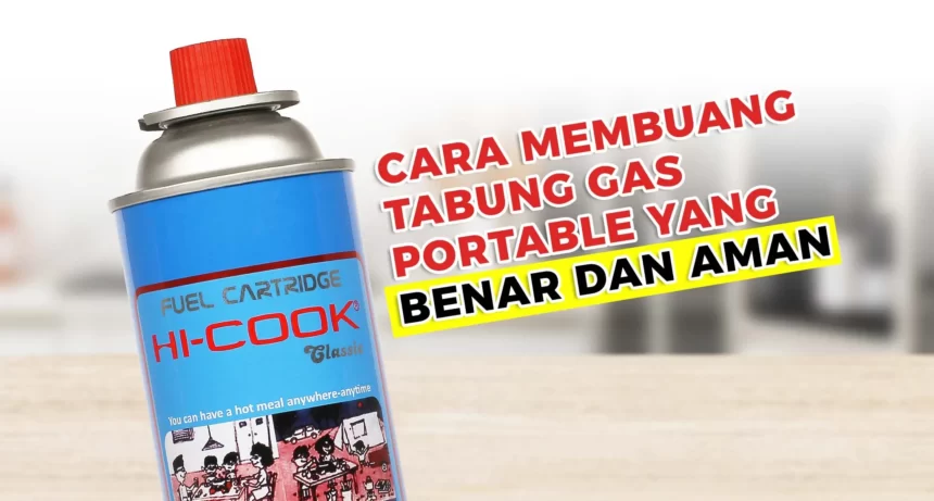 Cara Membuang Tabung Gas Portable yang Benar dan Aman