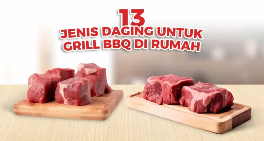 13 Jenis Daging Empuk dan Juicy untuk Grill BBQ! 13 Jenis Daging Empuk dan Juicy untuk Grill BBQ!