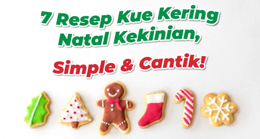 7 Resep Kue Kering Natal Kekinian 2024, Cantik dan Enak!