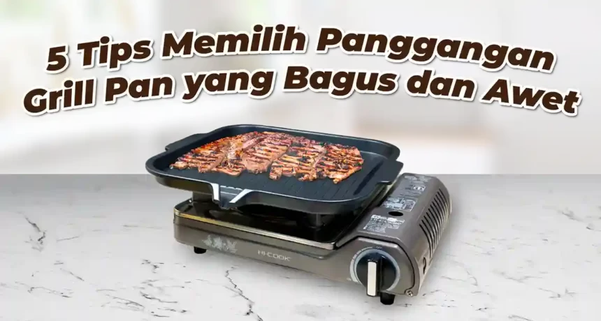 5 Tips Memilih Panggangan Grill Pan yang Bagus dan Awet
