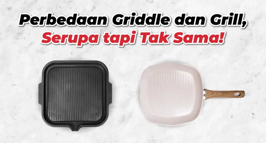 Perbedaan Griddle dan Grill, Serupa tapi Tak Sama!