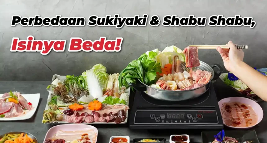 Perbedaan Sukiyaki dan Shabu Shabu, Isinya Beda!