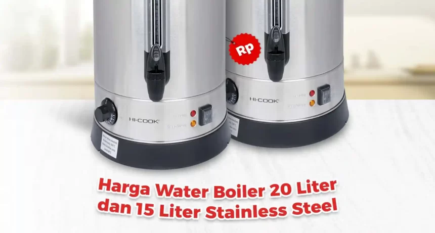 Harga Water Boiler 20 Liter dan 15 Liter Stainless Steel