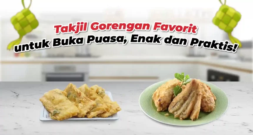9 Takjil Gorengan Favorit untuk Buka Puasa, Enak dan Praktis!