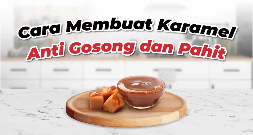 Cara Membuat Karamel Anti Gosong dan Pahit untuk Pemula