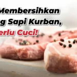 Cara Membersihkan Daging Sapi Kurban, Tak Perlu Cuci!