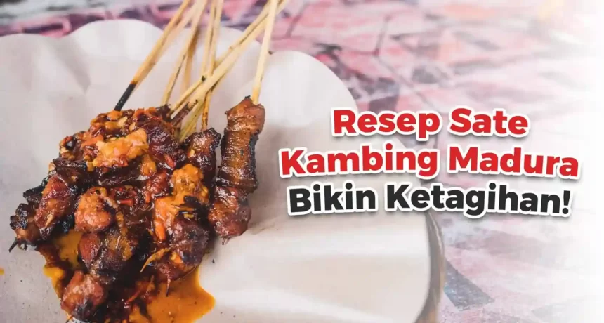 Resep Sate Kambing Madura, Bikin Ketagihan!