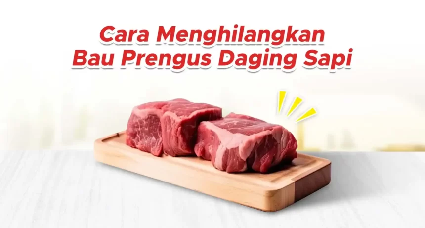 Cara Menghilangkan Bau Prengus Daging Sapi Pakai Rempah!