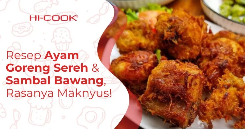 Resep Ayam Goreng Sereh dan Sambal Bawang Sedap!