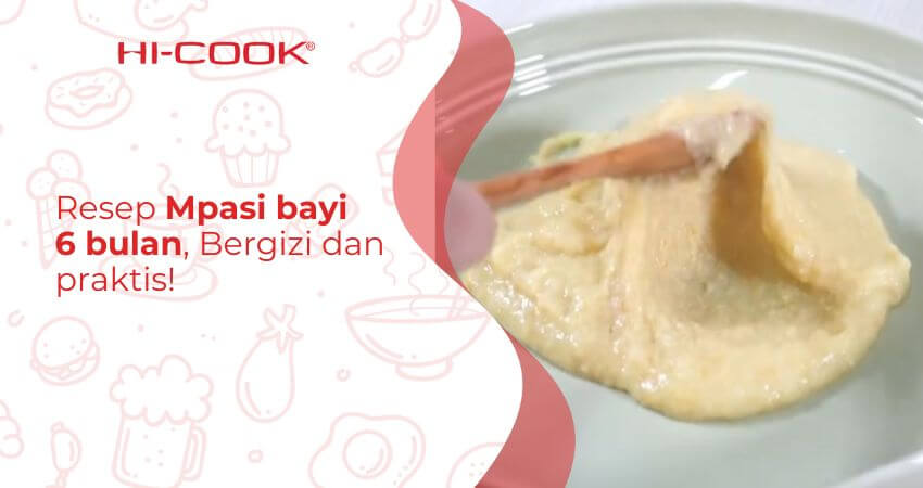 Resep Mpasi Bayi 6 bulan, Bergizi dan Simple!